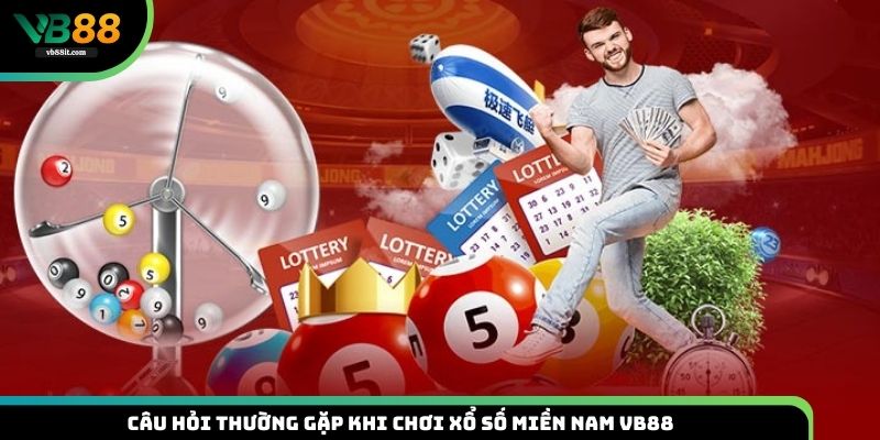 Tổng hợp các câu hỏi thường gặp khi chơi xổ số Miền Nam VB88