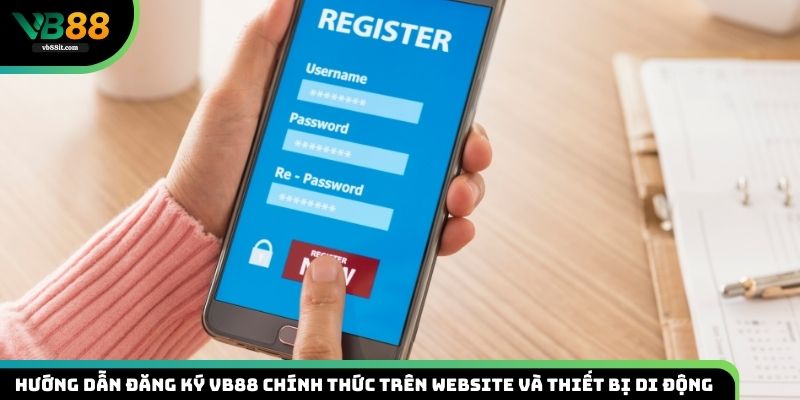 Hướng Dẫn Đăng Ký VB88 Chính Thức 