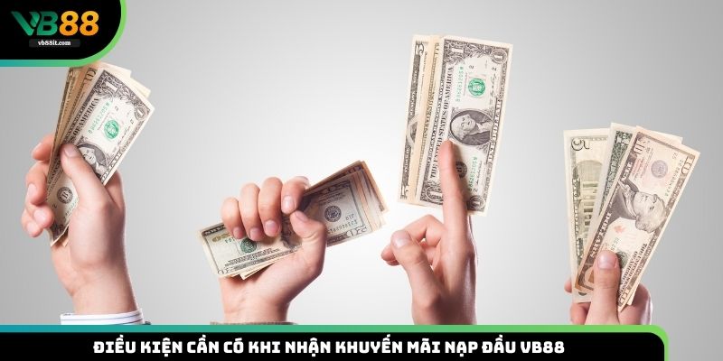 Điều kiện cần có khi nhận khuyến mãi nạp đầu VB88