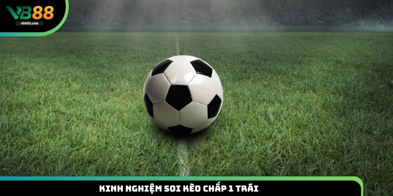 Kinh nghiệm soi kèo chấp 1 trái hiệu quả tại VB88