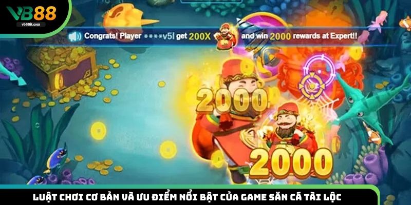 Luật chơi cơ bản và ưu điểm nổi bật của game săn cá Tài Lộc